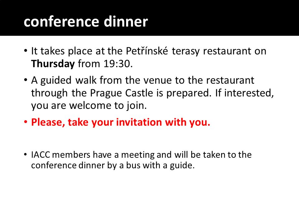 conference dinner It takes place at the Petřínské terasy restaurant on Thursday from 19:30.