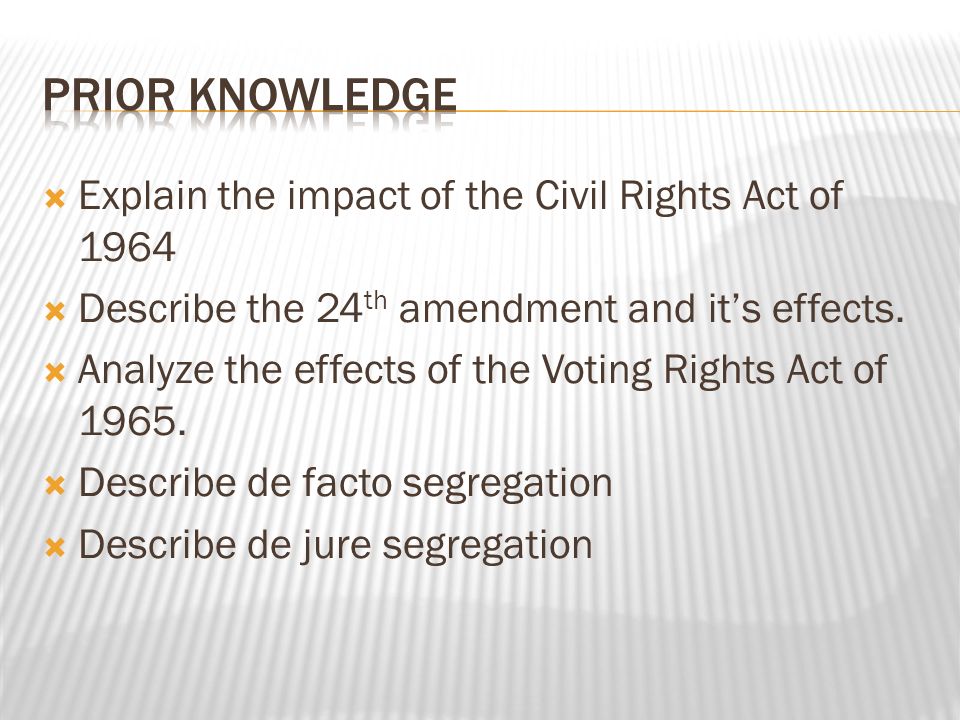  Explain the impact of the Civil Rights Act of 1964  Describe the 24 th amendment and it’s effects.