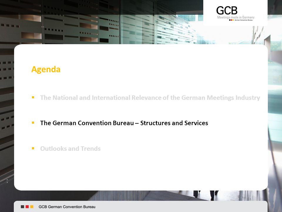 Agenda  The National and International Relevance of the German Meetings Industry  The German Convention Bureau – Structures and Services  Outlooks and Trends
