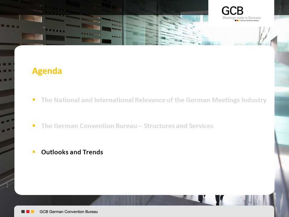 Agenda  The National and International Relevance of the German Meetings Industry  The German Convention Bureau – Structures and Services  Outlooks and Trends