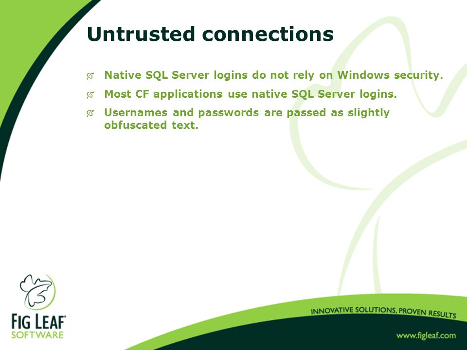 Untrusted connections  Native SQL Server logins do not rely on Windows security.