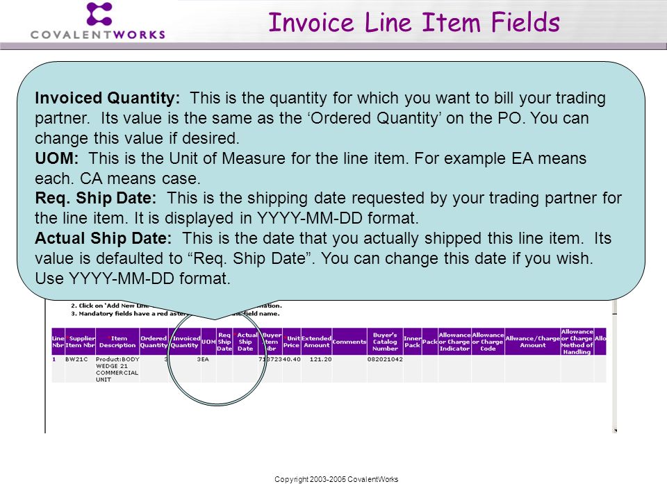 Copyright CovalentWorks Invoice Line Item Fields Invoiced Quantity: This is the quantity for which you want to bill your trading partner.