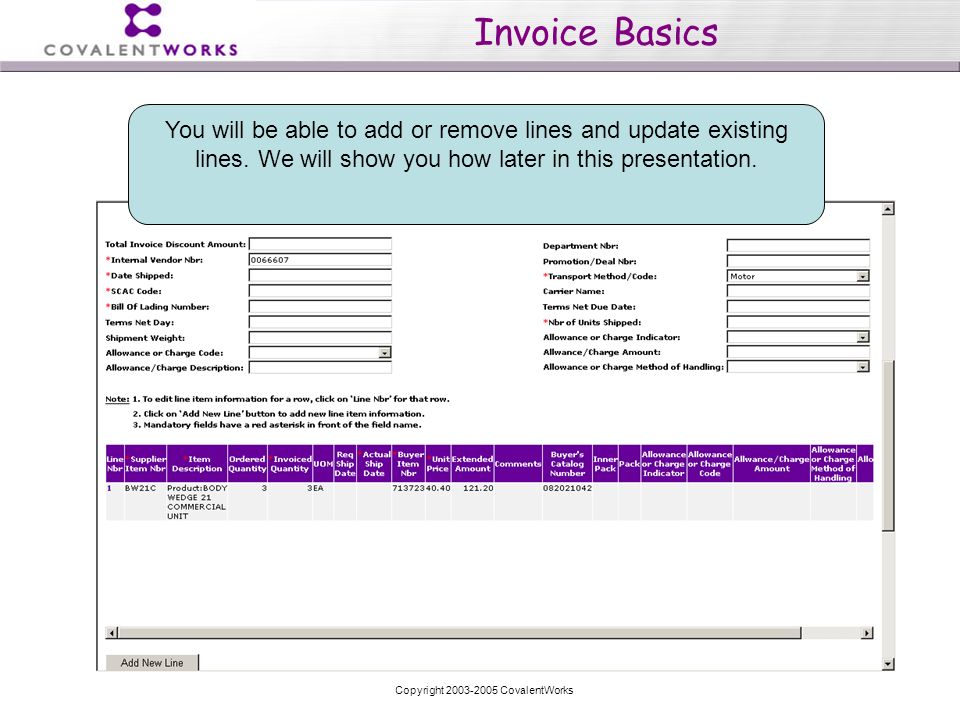 Copyright CovalentWorks Invoice Basics You will be able to add or remove lines and update existing lines.