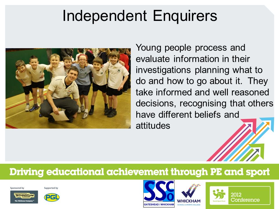 Independent Enquirers Young people process and evaluate information in their investigations planning what to do and how to go about it.