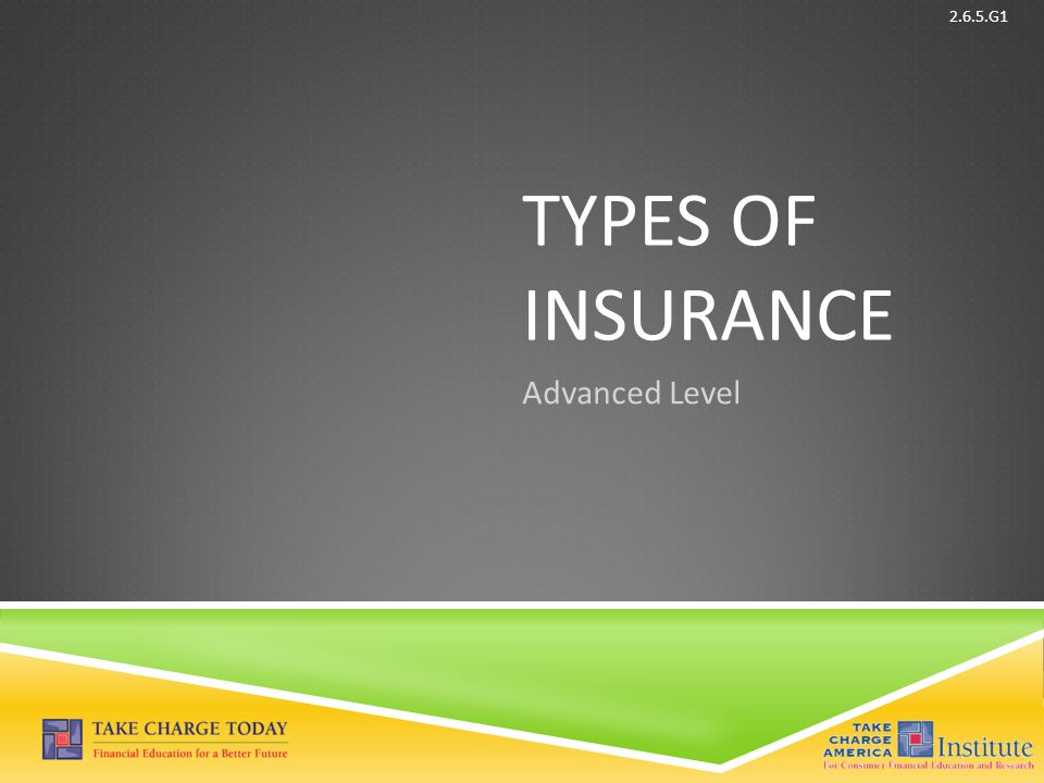 © Take Charge Today – August 2013 – Types of Insurance – Slide 1 Funded by a grant from Take Charge America, Inc.