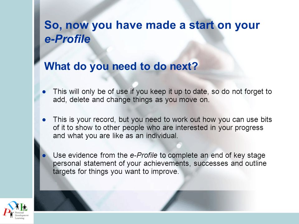 So, now you have made a start on your e-Profile What do you need to do next.