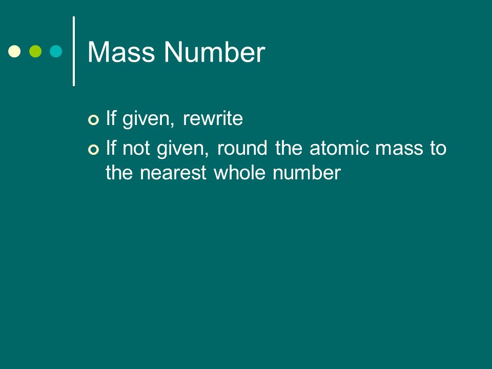 Atomic Structure Number Found On The Periodic Table Ppt 4 Mass Number If Given Rewrite Not Round The Atomic To Nearest Whole
