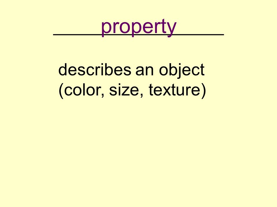 __________________ describes an object (color, size, texture) property