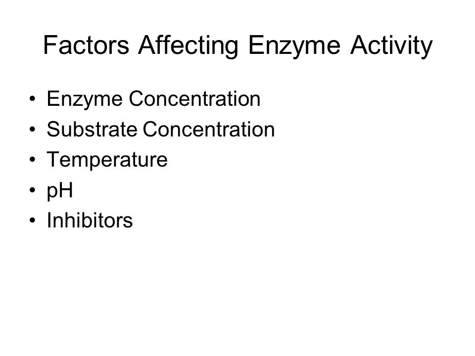 Factors Affecting Enzyme Activity Enzyme Concentration Substrate Concentration Temperature pH Inhibitors
