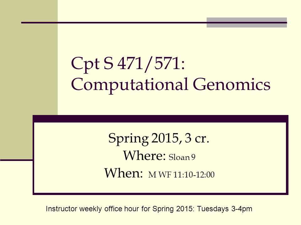 Cpt S 471/571: Computational Genomics Spring 2015, 3 cr.