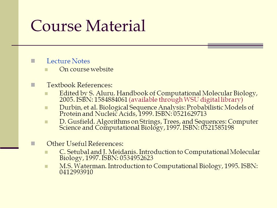 Course Material Lecture Notes On course website Textbook References: Edited by S.