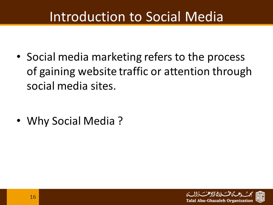 Introduction to Social Media Social media marketing refers to the process of gaining website traffic or attention through social media sites.