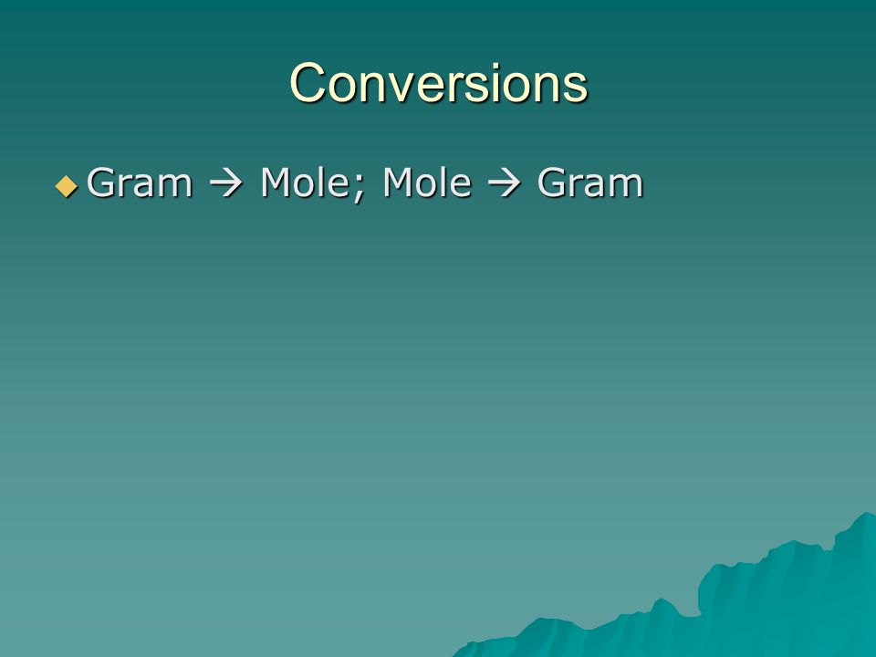 Conversions  Gram  Mole; Mole  Gram
