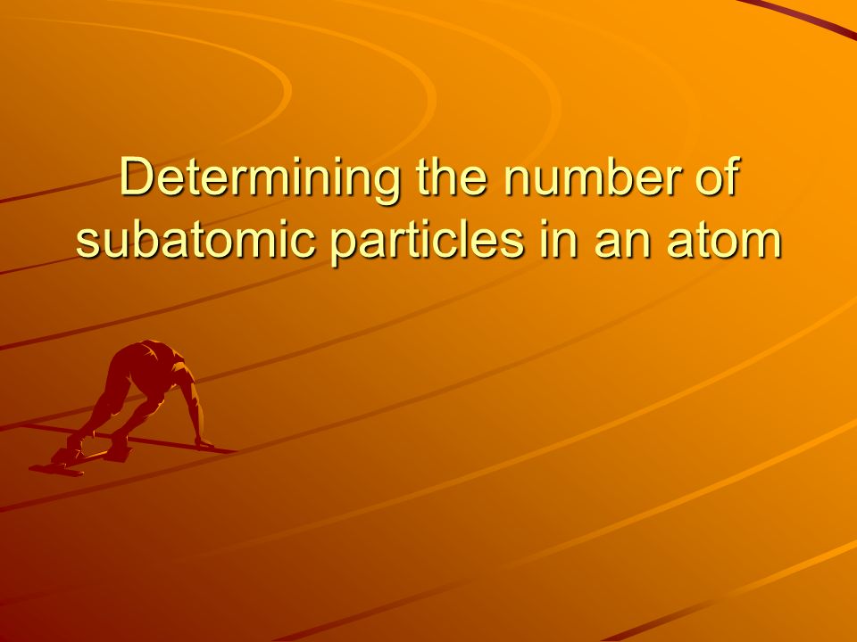 Determining the number of subatomic particles in an atom