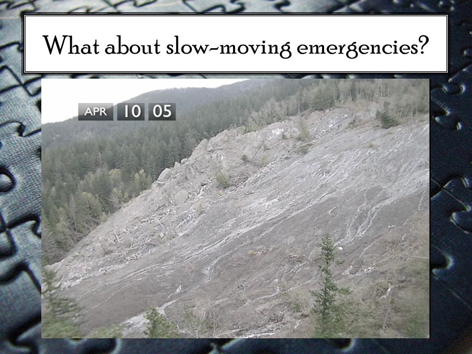 What about slow-moving emergencies