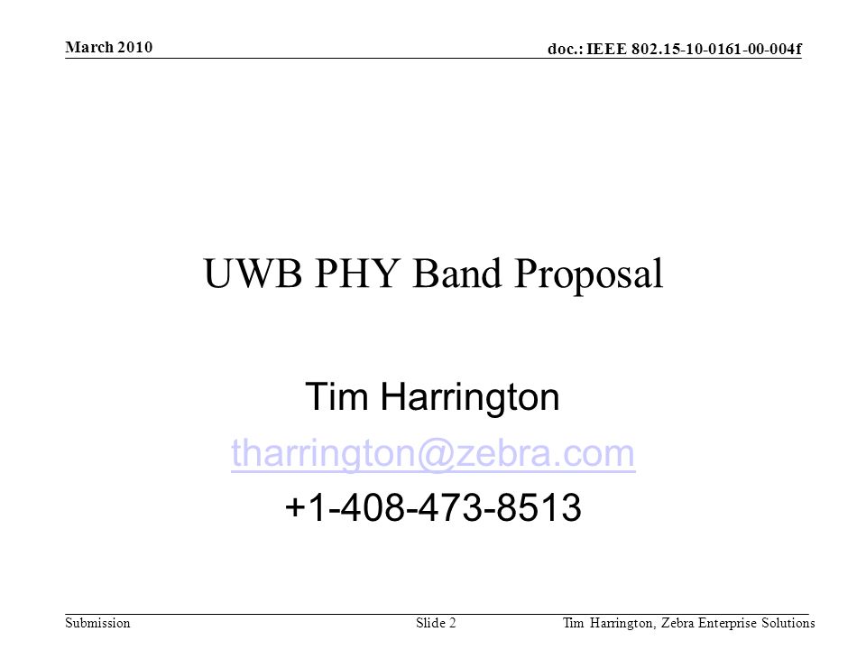 doc.: IEEE f Submission UWB PHY Band Proposal Tim Harrington March 2010 Tim Harrington, Zebra Enterprise SolutionsSlide 2