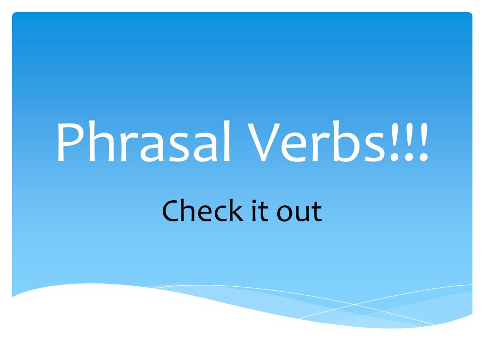 Phrasal Verbs - Check it out