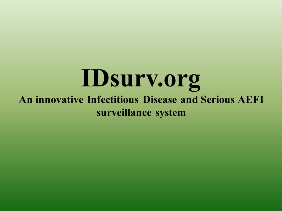 IDsurv.org An innovative Infectitious Disease and Serious AEFI surveillance system