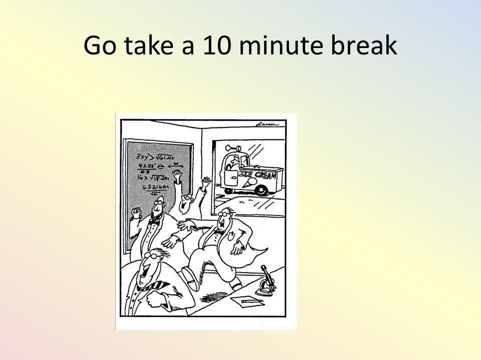 Go take a 10 minute break