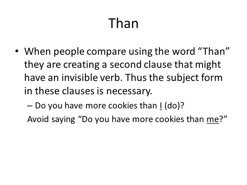 Than When people compare using the word Than they are creating a second clause that might have an invisible verb.