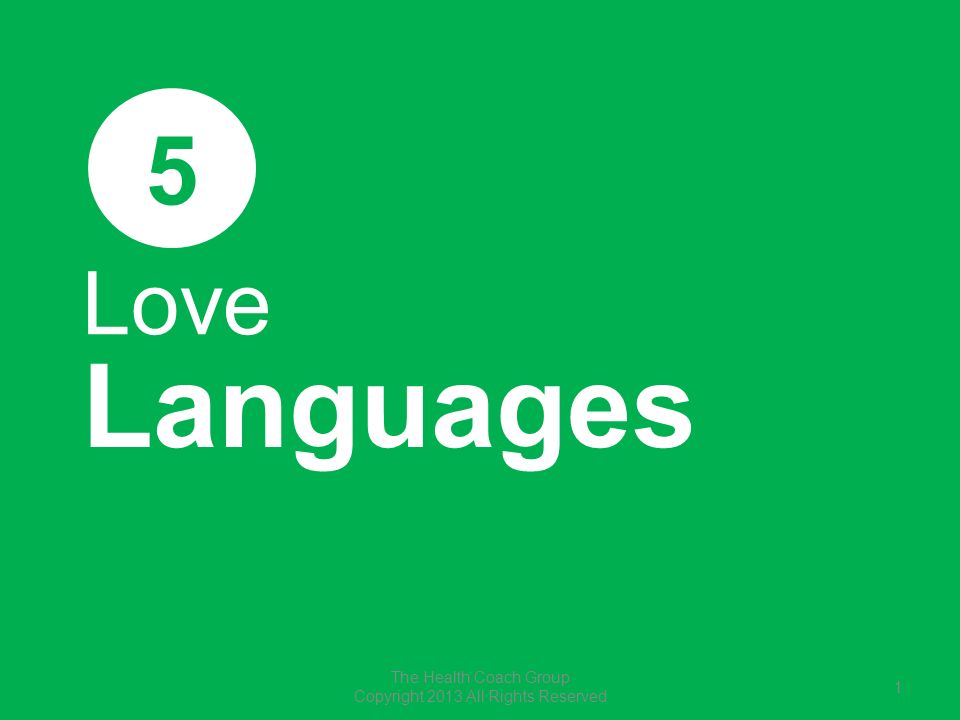 Love Languages 5 The Health Coach Group Copyright 2013 All Rights Reserved 1