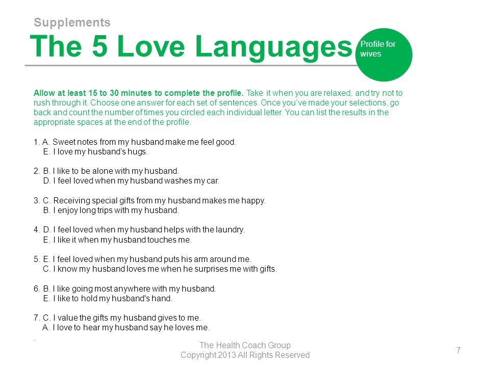The 5 Love Languages The Health Coach Group Copyright 2013 All Rights Reserved 7 Profile for wives Allow at least 15 to 30 minutes to complete the profile.