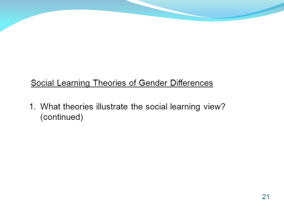 21 1. What theories illustrate the social learning view.