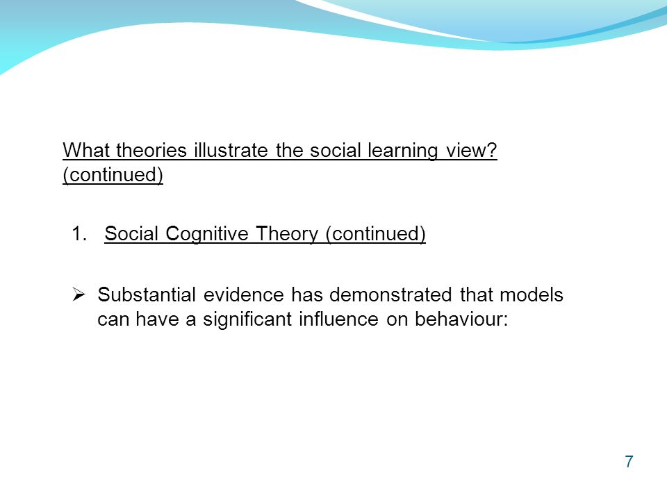 7 What theories illustrate the social learning view.