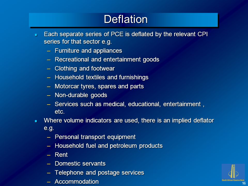 DeflationDeflation n Each separate series of PCE is deflated by the relevant CPI series for that sector e.g.