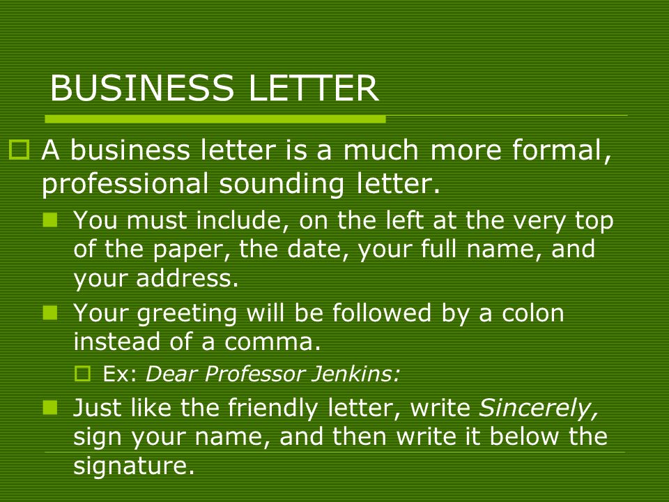 BUSINESS LETTER  A business letter is a much more formal, professional sounding letter.