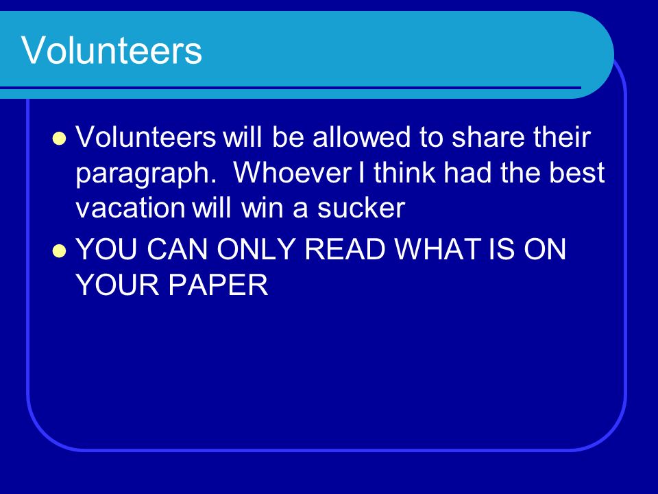 Volunteers Volunteers will be allowed to share their paragraph.