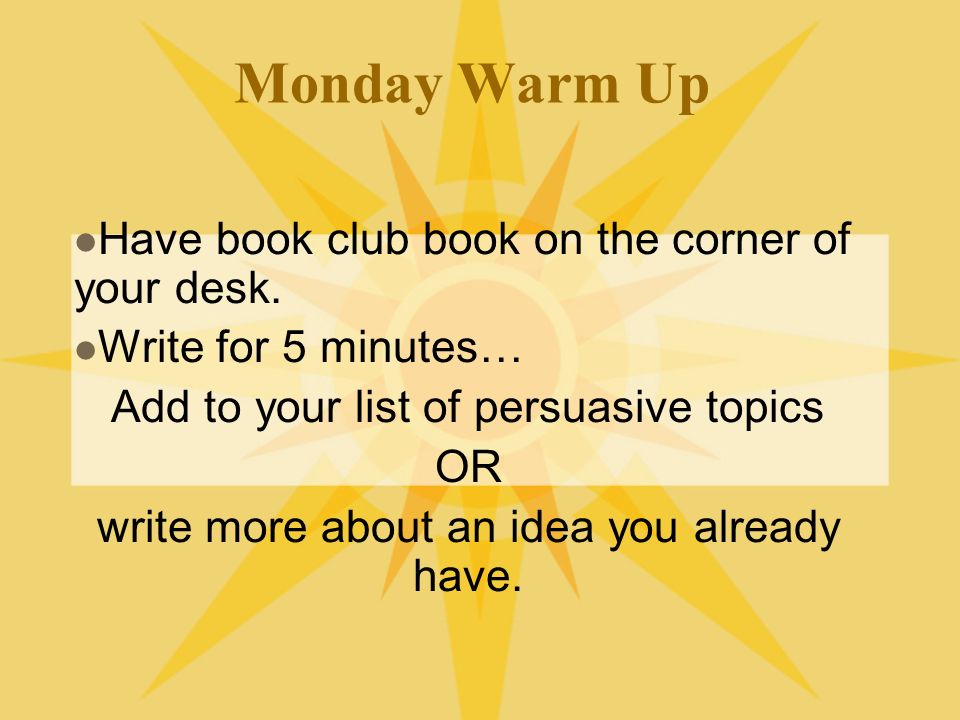 Monday Warm Up Have book club book on the corner of your desk.
