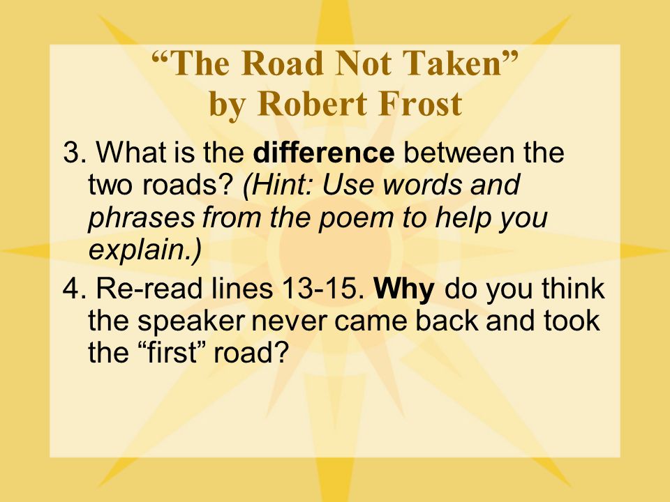 The Road Not Taken by Robert Frost 3. What is the difference between the two roads.