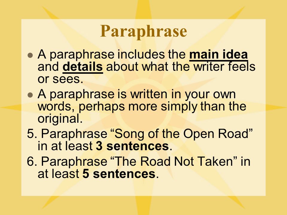 Paraphrase A paraphrase includes the main idea and details about what the writer feels or sees.