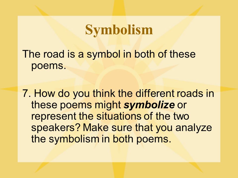 Symbolism The road is a symbol in both of these poems.