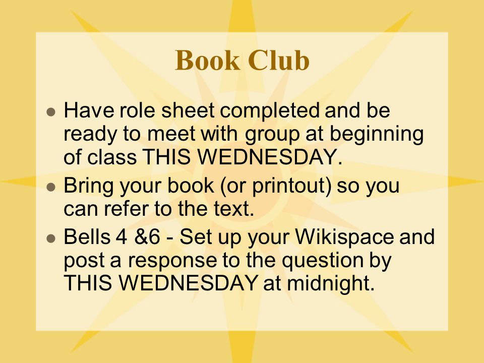 Book Club Have role sheet completed and be ready to meet with group at beginning of class THIS WEDNESDAY.