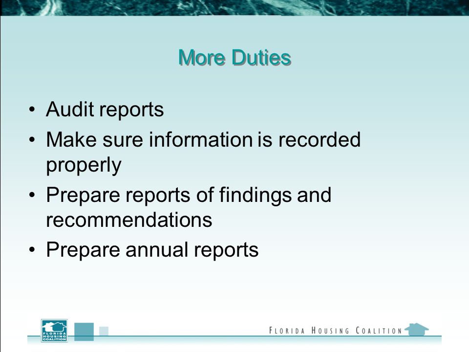 More Duties Audit reports Make sure information is recorded properly Prepare reports of findings and recommendations Prepare annual reports