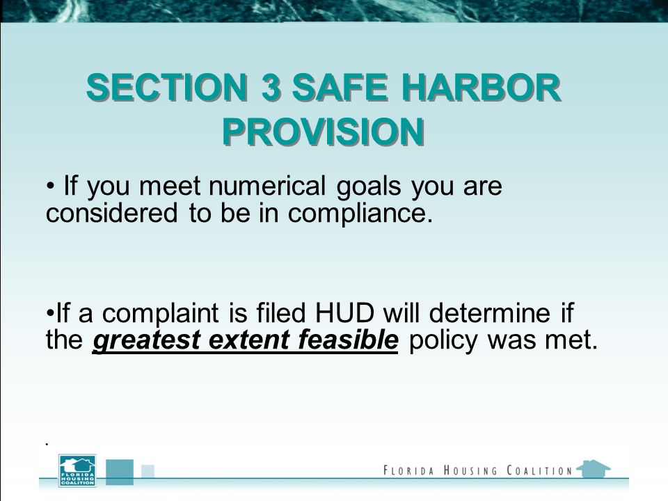 SECTION 3 SAFE HARBOR PROVISION If you meet numerical goals you are considered to be in compliance.