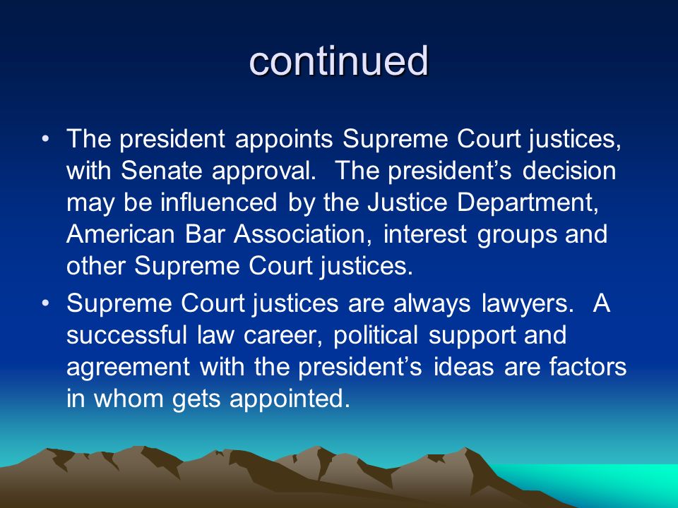 continued The president appoints Supreme Court justices, with Senate approval.