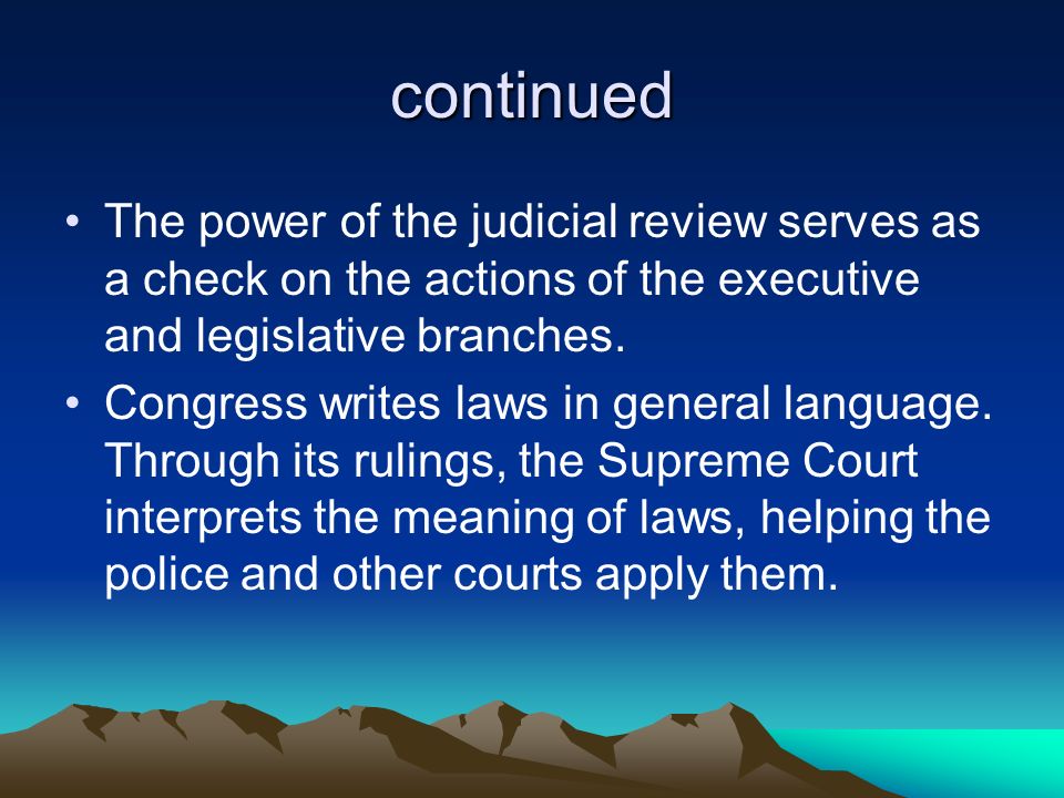 continued The power of the judicial review serves as a check on the actions of the executive and legislative branches.