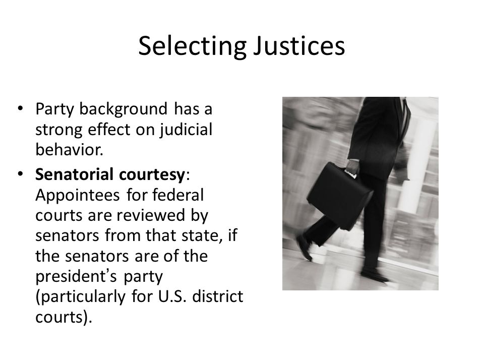 Selecting Justices Party background has a strong effect on judicial behavior.