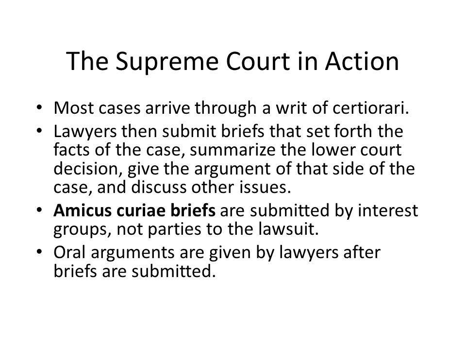 The Supreme Court in Action Most cases arrive through a writ of certiorari.