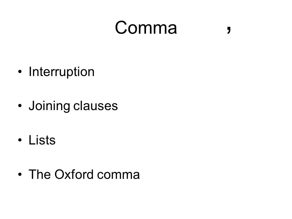 Comma Interruption Joining clauses Lists The Oxford comma,