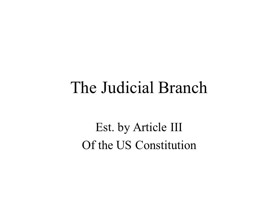 The Judicial Branch Est. by Article III Of the US Constitution