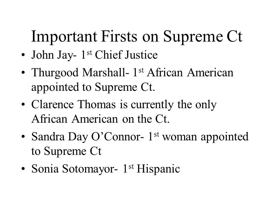 Important Firsts on Supreme Ct John Jay- 1 st Chief Justice Thurgood Marshall- 1 st African American appointed to Supreme Ct.