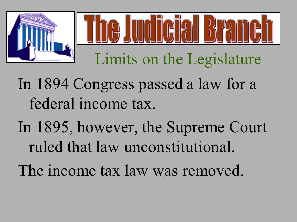 Limits on the Legislature In 1894 Congress passed a law for a federal income tax.