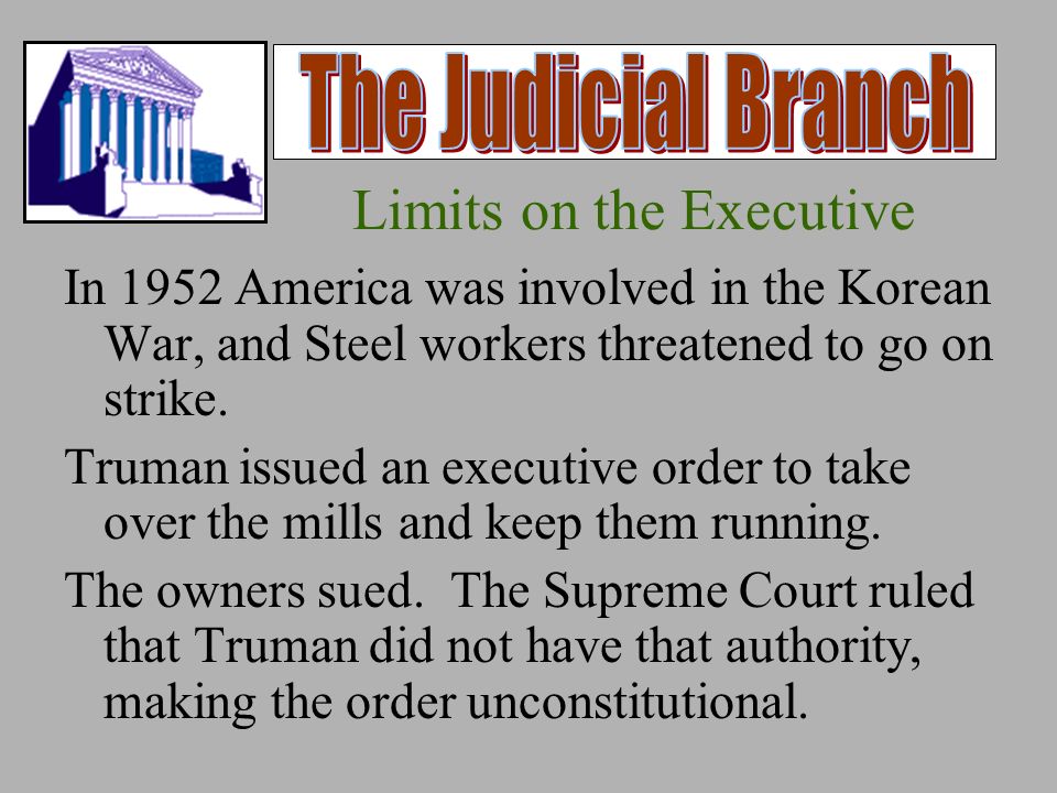 Limits on the Executive In 1952 America was involved in the Korean War, and Steel workers threatened to go on strike.