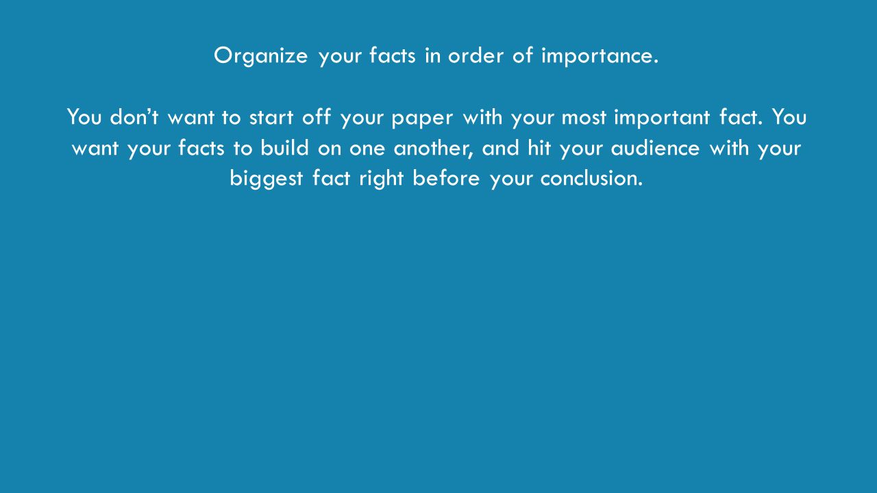 Organize your facts in order of importance.