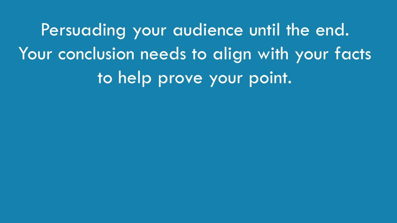 Persuading your audience until the end.