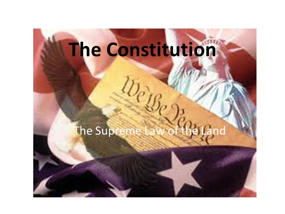 The Constitution The Supreme Law of the Land